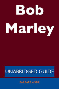 Title: Bob Marley - Unabridged Guide, Author: Barbara Anne