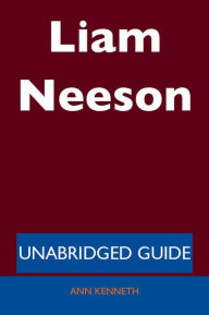 Title: Liam Neeson - Unabridged Guide, Author: Ann Kenneth