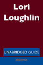 Lori Loughlin - Unabridged Guide