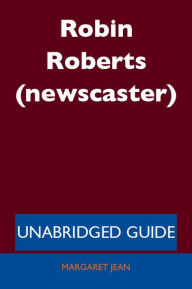 Title: Robin Roberts (newscaster) - Unabridged Guide, Author: Margaret Jean