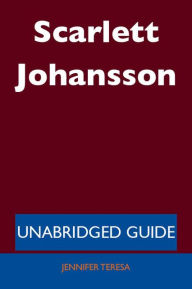 Title: Scarlett Johansson - Unabridged Guide, Author: Jennifer Teresa