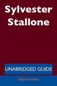 Title: Sylvester Stallone - Unabridged Guide, Author: Benjamin Adam