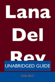 Title: Lana Del Rey - Unabridged Guide, Author: Carl Billy