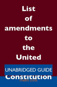 Title: List of amendments to the United States Constitution - Unabridged Guide, Author: Cheryl Louis