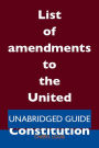 List of amendments to the United States Constitution - Unabridged Guide