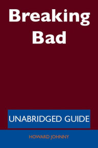 Title: Breaking Bad - Unabridged Guide, Author: Howard Johnny