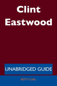 Title: Clint Eastwood - Unabridged Guide, Author: Betty Carl