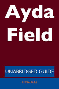 Title: Ayda Field - Unabridged Guide, Author: Anna Sara