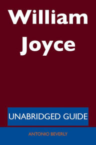 Title: William Joyce - Unabridged Guide, Author: Antonio Beverly