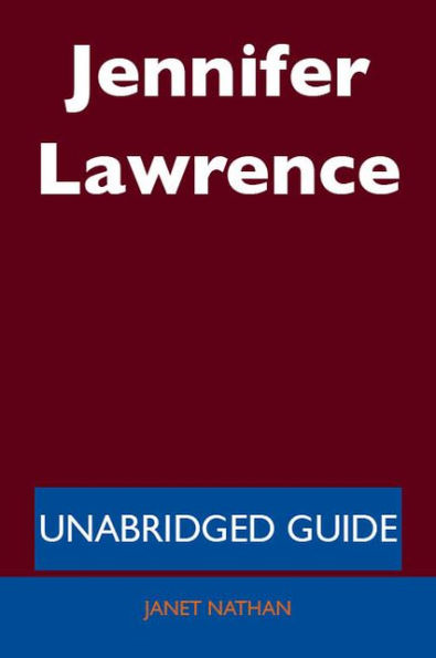 Jennifer Lawrence - Unabridged Guide