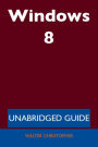 Windows 8 - Unabridged Guide