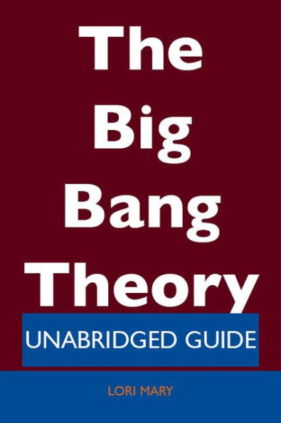 The Big Bang Theory - Unabridged Guide