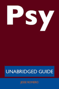 Title: Psy (rapper) - Unabridged Guide, Author: Jesse Romero