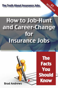 Title: The Truth About Insurance Jobs - How to Job-Hunt and Career-Change for Insurance Jobs - The Facts You Should Know, Author: Brad Andrews