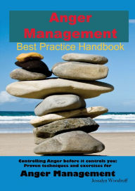 Title: Anger Management Best Practice Handbook: Controlling Anger Before it Controls You, Proven Techniques and Exercises for Anger Management - Second Edition, Author: Jessalyn Woodruff