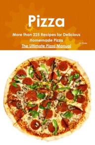 Title: Pizza: More than 225 Recipes for Delicious Homemade Pizza - The Ultimate Pizza Manual, Author: Jo Frank