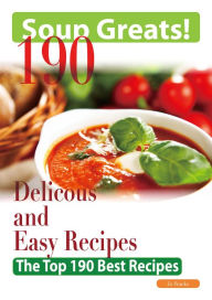 Title: Soup Greats: 190 Delicious and Easy Soup Recipes - The Top 190 Best Recipes, Author: Jo Franks