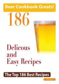 Title: Beer Cookbook Greats: 186 Delicious and Easy Beer Recipes - The Top 186 Best Recipes, Author: Jo Franks