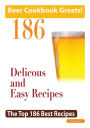 Beer Cookbook Greats: 186 Delicious and Easy Beer Recipes - The Top 186 Best Recipes