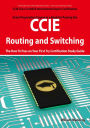 CCIE Cisco Certified Internetwork Expert Routing and Switching Certification Exam Preparation Course in a Book for Passing the CCIE Exam - The How To Pass on Your First Try Certification Study Guide