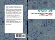 Title: Second Life: The Experts Secrets Life, Game and Strategy Guide, Author: Evelyn Martin