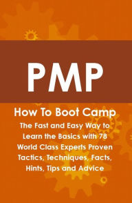 Title: PMP How To Boot Camp: The Fast and Easy Way to Learn the Basics with 78 World Class Experts Proven Tactics, Techniques, Facts, Hints, Tips and Advice, Author: Shelly Williamson