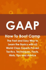 Title: GAAP How To Boot Camp: The Fast and Easy Way to Learn the Basics with 62 World Class Experts Proven Tactics, Techniques, Facts, Hints, Tips and Advice, Author: Beth Hasson