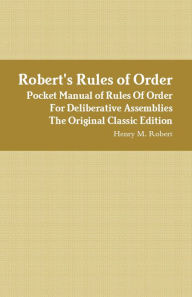 Title: Robert's Rules of Order - Pocket Manual of Rules Of Order For Deliberative Assemblies - The Original Classic Edition, Author: M Robert