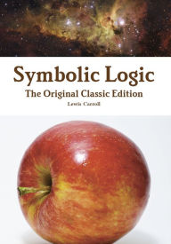Title: Symbolic Logic - The Original Classic Edition, Author: Lewis Carroll