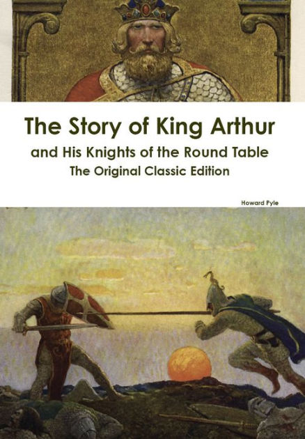 The Story of King Arthur and His Knights of the Round Table - The ...