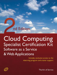 Title: Cloud Computing SaaS And Web Applications Specialist Level Complete Certification Kit - Software As A Service Study Guide Book And Online Course - Second Edition, Author: Ivanka Menken