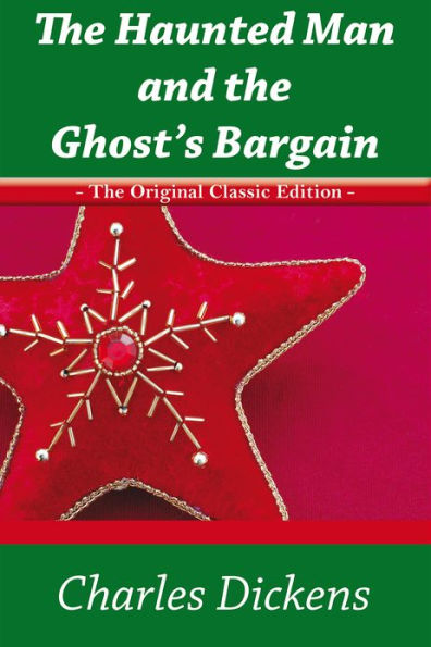 The Haunted Man and the Ghost's Bargain - The Original Classic Edition