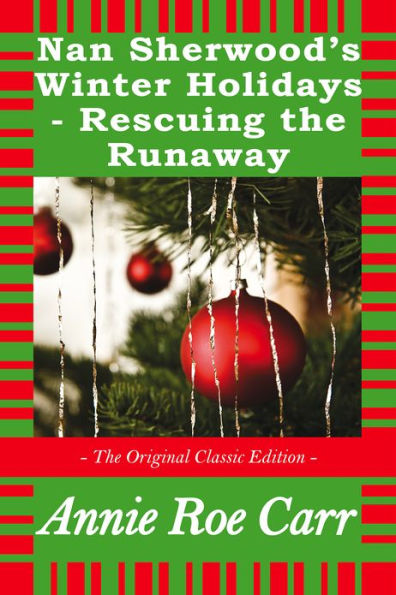 Nan Sherwood's Winter Holidays - Rescuing the Runaways - The Original Classic Edition