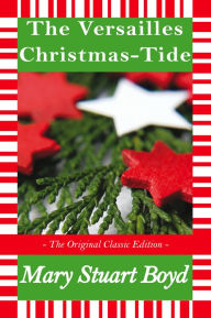 Title: A Versailles Christmas - Tide - The Original Classic Edition, Author: Mary Stuart