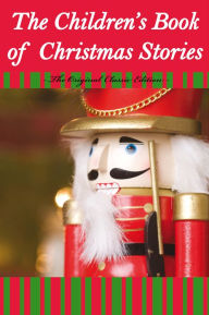 Title: The Children's Book Of Christmas Stories - The Original Classic Edition, Author: Various Various