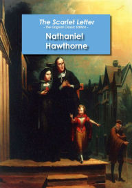 Title: The Scarlet Letter - The Original Classic Edition, Author: Nathaniel Hawthorne