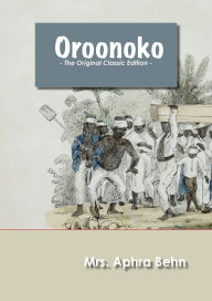 Title: Oroonoko - The Original Classic Edition, Author: Aphra Ben