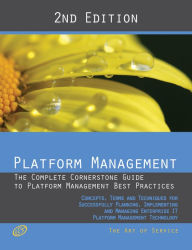 Title: Platform Management - The Complete Cornerstone Guide to Platform Management Best Practices Concepts, Terms, and Techniques for Successfully Planning, Implementing and Managing Platform as a Service - PaaS - Second Edition, Author: Ivanka Menken