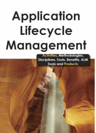 Title: Application Lifecycle Management - Activities, Methodologies, Disciplines, Tools, Benefits, ALM Tools and Products, Author: Bruce Rossman