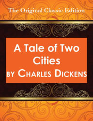 Title: A Tale of Two Cities - The Original Classic Edition, Author: Charles Dickens