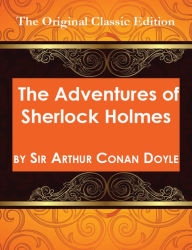 Title: The Adventures of Sherlock Holmes, by Sir Arthur Conan Doyle - The Original Classic Edition, Author: Arthur Conan Doyle
