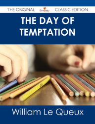 Title: The Day of Temptation - The Original Classic Edition, Author: William Le Queux