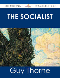 Title: The Socialist - The Original Classic Edition, Author: Guy Thorne