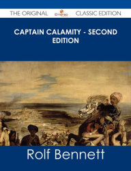 Title: Captain Calamity - Second Edition - The Original Classic Edition, Author: Rolf Bennett