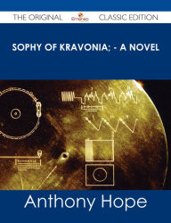 Sophy of Kravonia; - A Novel - The Original Classic Edition