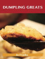 Dumpling Greats: Delicious Dumpling Recipes, The Top 64 Dumpling Recipes