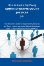 How to Land a Top-Paying Administrative court justices Job: Your Complete Guide to Opportunities, Resumes and Cover Letters, Interviews, Salaries, Promotions, What to Expect From Recruiters and More
