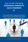 How to Land a Top-Paying Aerospace products sales engineer Job: Your Complete Guide to Opportunities, Resumes and Cover Letters, Interviews, Salaries, Promotions, What to Expect From Recruiters and More