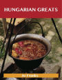 Hungarian Greats: Delicious Hungarian Recipes, The Top 40 Hungarian Recipes