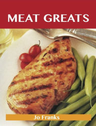 Title: Meat Greats: Delicious Meat Recipes, The Top 100 Meat Recipes, Author: Franks Jo